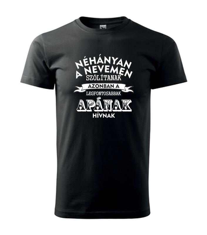 Néhányan a nevemen szólítanak azonban a legfontosabbak APÁNAK hívnak póló