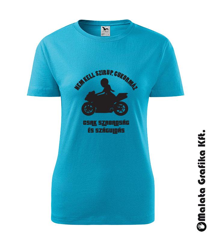 Nem kell szirup, cukormáz. Csak szabadság és száguldás póló