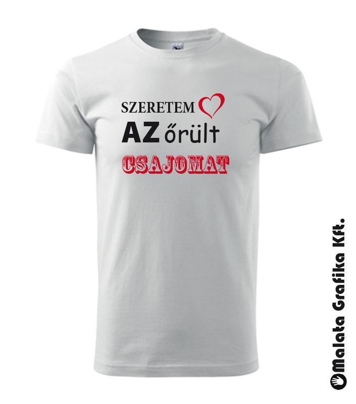 Szeretem az őrült csajomat, pasimat póló