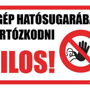 A gép hatósugarában tartózkodni tilos!