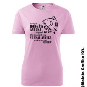 Én egy horgász anyuka vagyok. Olyan, mint egy normál anyuka csak ezerszer menőbb! póló