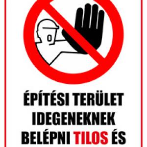 Építési terület idegeneknek belépni tilos!