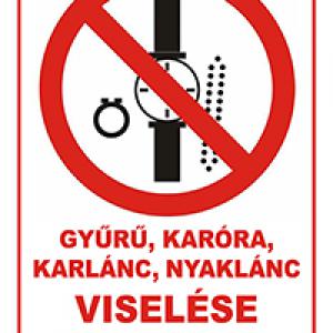 Gyűrű, karóra, nyaklánc, karlánc viselése tilos - A/3 tábla