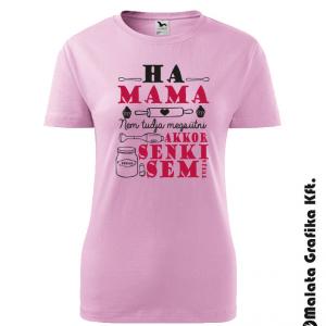 Ha mama nem tudja megsütni póló