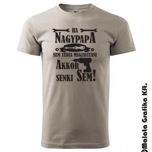 Ha nagypapa nem tudja megjavítani akkor senki sem póló