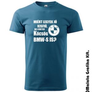 Miért legyek jó kisfiú, ha lehetek köcsög BMW-s is? póló