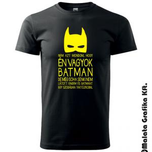 Nem azt mondom, hogy én vagyok BATMAN de még senki nem látott engem és batmant egy szobában póló