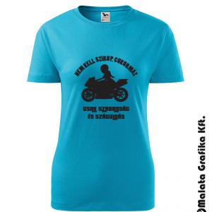 Nem kell szirup, cukormáz. Csak szabadság és száguldás póló