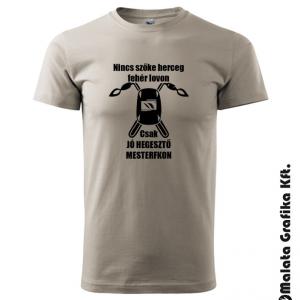 Nincs szőke herceg fehér lovon csak jó hegesztő mesterfokon póló