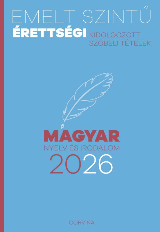 Emelt szintű érettségi – Magyar nyelv és irodalom – 2026 – Kidolgozott szóbeli tételek