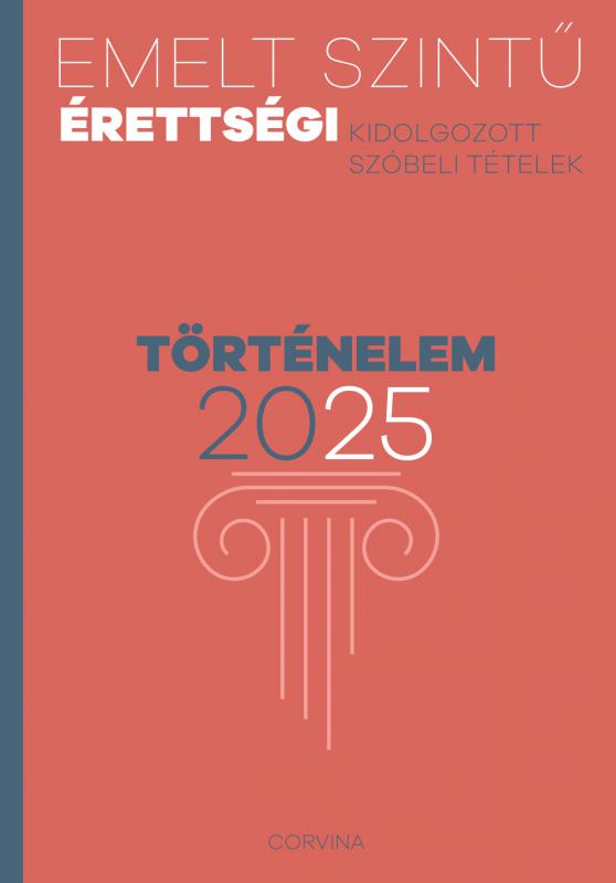 Emelt szintű érettségi – Történelem – 2025 – Kidolgozott szóbeli tételek