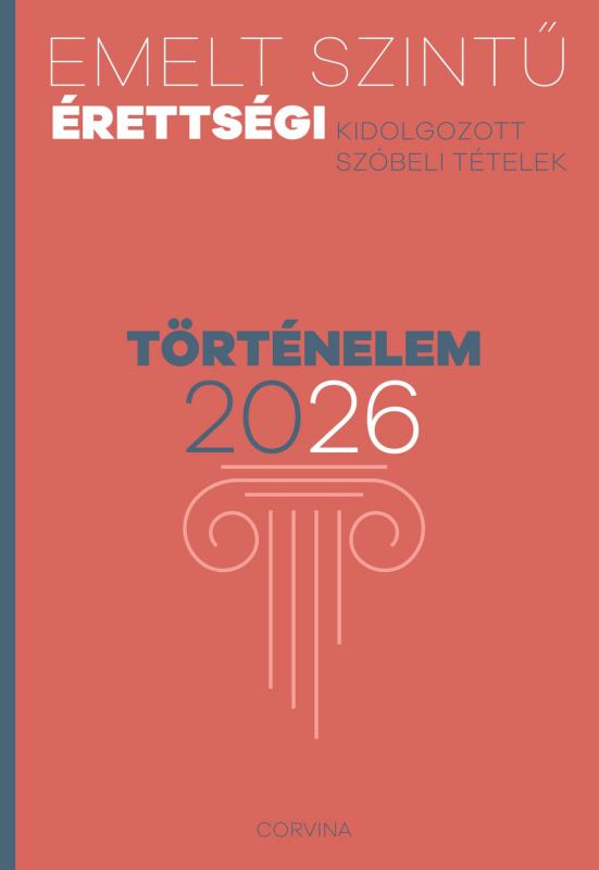 Emelt szintű érettségi – Történelem – 2026 – Kidolgozott szóbeli tételek