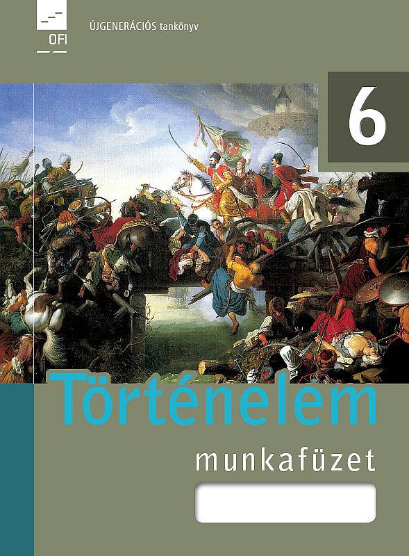 FI-504010602/1 Történelem. Munkafüzet 6. Újgenerációs