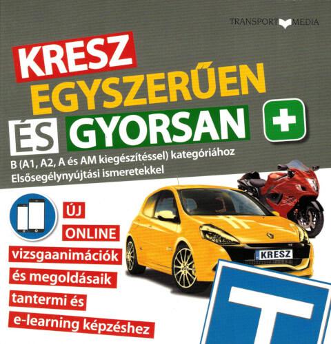 Kresz egyszerűen és gyorsan B (A1,A2, A és AM kiegészítéssel) kategórához – Elsősegélynyújtási ismeretekkel
