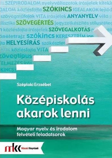 MK-2481 Középiskolás akarok lenni - Magyar nyelv és irodalom felvételi feladatsorok