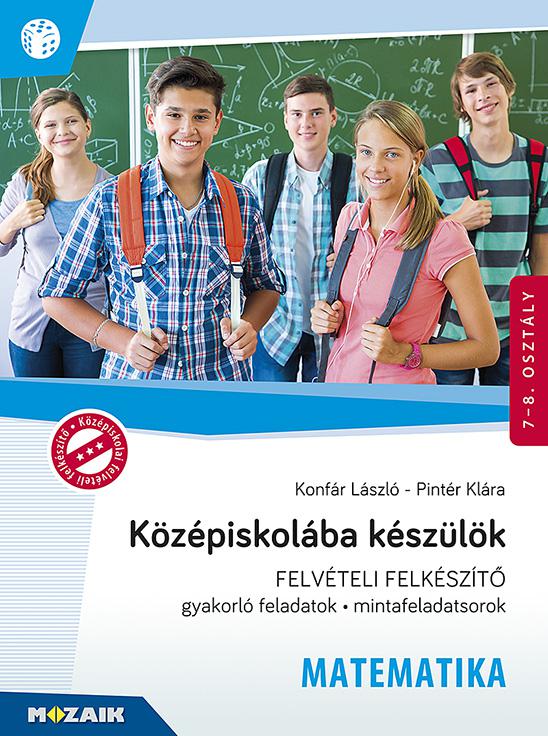 MS-2386U Középiskolába készülök - Felvételi felkészítő- Matematika - Gyakorlófeladatok, mintafeladatsorok