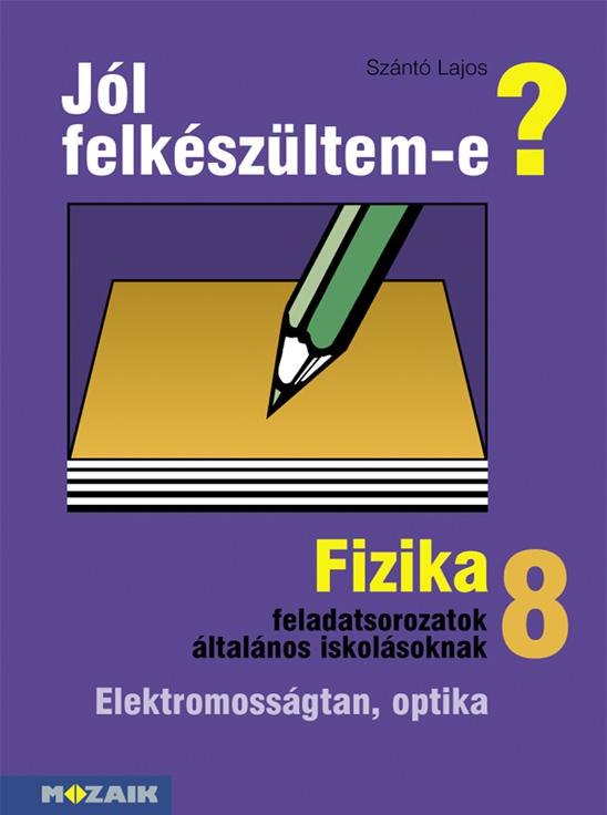 MS-2498 Jól felkészültem-e? 8. osztály - Fizikai feladatsorok