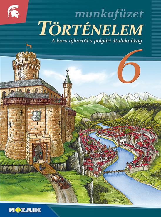 MS-2856V Történelem 6. Munkafüzet - A kora újkortól a polgári átalakulásig