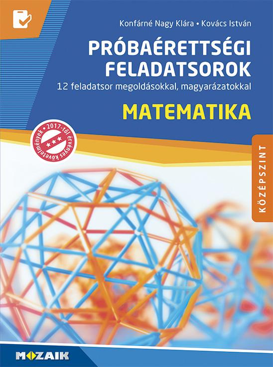 MS-3163U Próbaérettségi feladatsorok - Matematika, középszint - 12 feladatsor megoldásokkal, magyarázatokkal