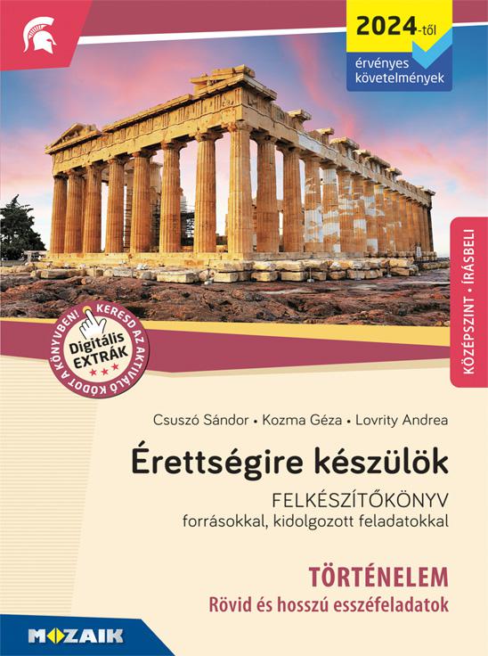MS-3321U  Érettségire készülök - Történelem (2024-től érvényes követelmények) - Esszéfeladatok, középszint, írásbeli - Felkészítőkönyv forrásokkal, kidolgozott feladatokkal