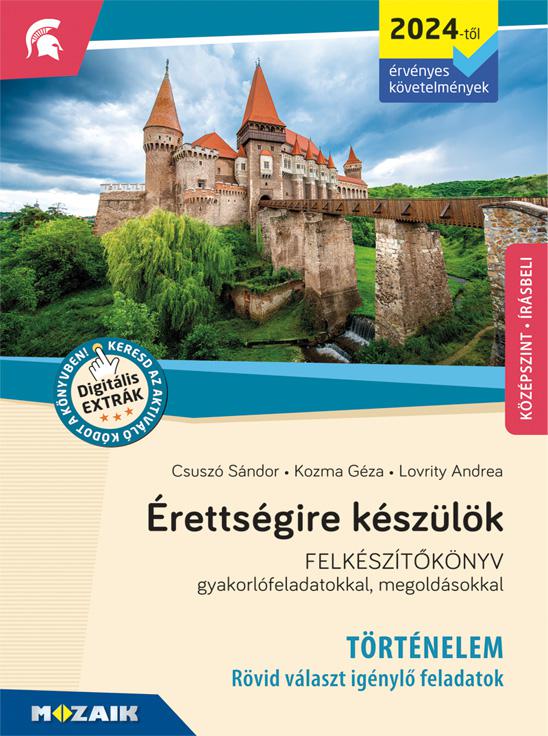 MS-3322U Érettségire készülök - Történelem (2024-től érvényes  követelmények) - Rövid választ igénylő feladatok, középszint, írásbeli - Gyakorlófeladatokkal, megoldásokkal