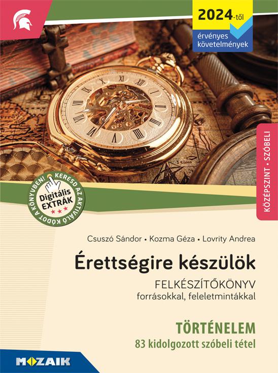 MS-3323U Érettségire készülök - Történelem (2024-től érvényes követelmények) - 83 kidolgozott szóbeli tétel, középszint - Felkészítőkönyv forrásokkal, feleletmintákkal
