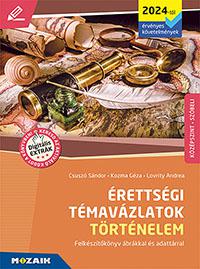 MS-3324U Érettségi témavázlatok - Történelem, középszint (2024-től érvényes követelmények) - Felkészítőkönyv ábrákkal, adattárral