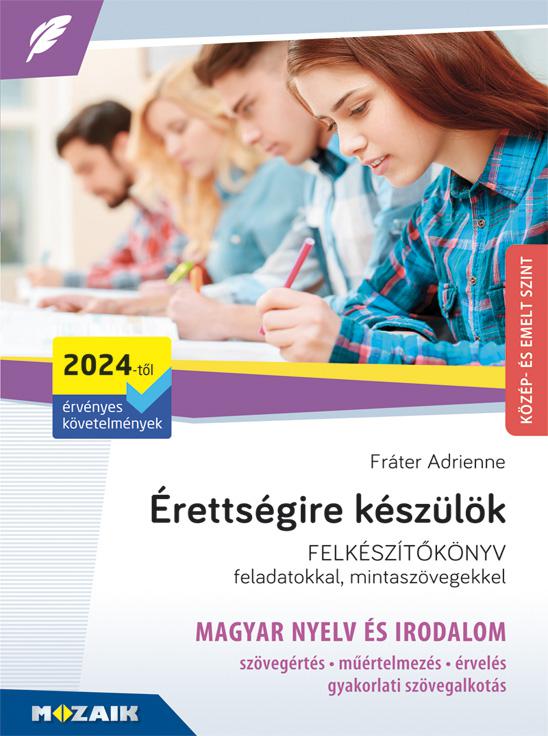 MS-3325U Érettségire készülök - Magyar nyelv és irodalom, közép- és emelt szint, írásbeli (2024-től érvényes) - Felkészítőkönyv feladatokkal és mintaszövegekkel