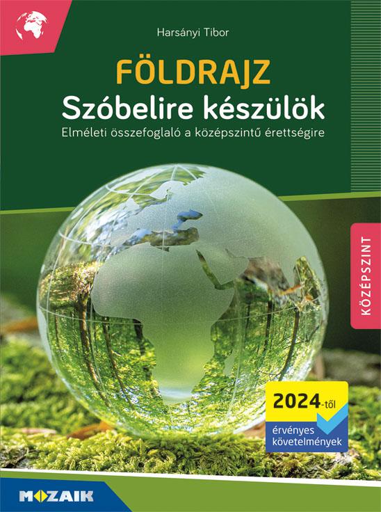 MS-3332U Szóbelire készülök - Földrajz, középszint (2024-től érvényes) - Elméleti összefoglaló