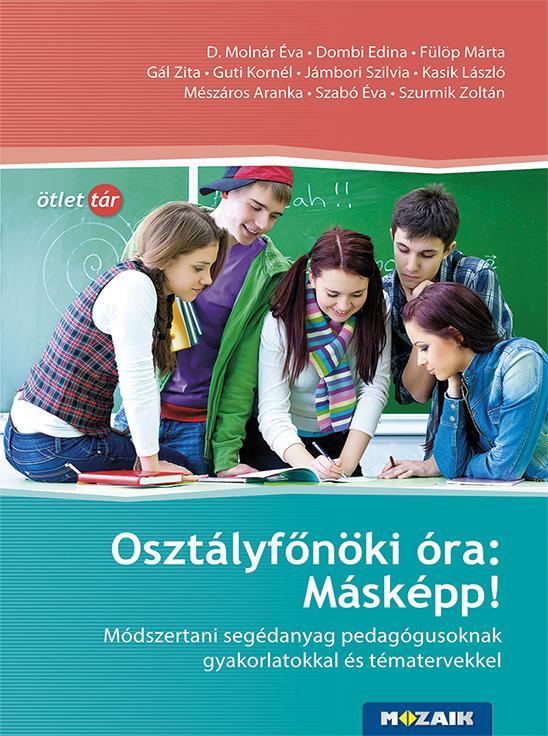 MS-9345 Osztályfőnöki óra: Másképp! - gyakorlatokkal, tématervekkel - Tanári kézikönyv