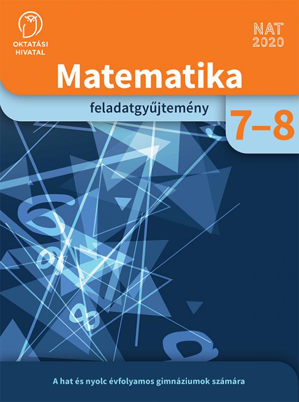 OH-MAT78GY Matematika feladatgyűjtemény a hat és nyolc évfolyamos gimnáziumok és az általános iskola 7-8. évfolyama számára