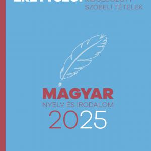 Emelt szintű érettségi – Magyar nyelv és irodalom – 2025 – Kidolgozott szóbeli tételek