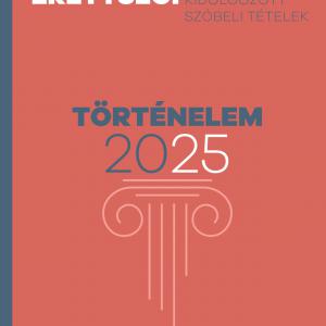 Emelt szintű érettségi – Történelem – 2025 – Kidolgozott szóbeli tételek