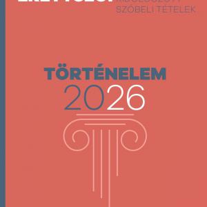 Emelt szintű érettségi – Történelem – 2026 – Kidolgozott szóbeli tételek