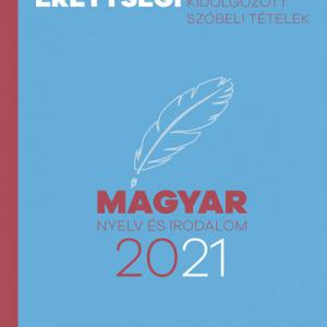 Emelt szintű érettségi - magyar nyelv és irodalom - 2021 - Kidolgozott szóbeli tételek
