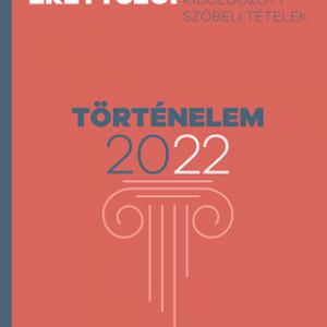 Emelt szintű érettségi - történelem - 2022 - Kidolgozott szóbeli tételek