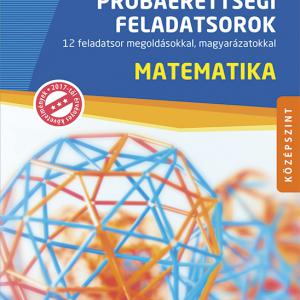 MS-3163U Próbaérettségi feladatsorok - Matematika, középszint - 12 feladatsor megoldásokkal, magyarázatokkal