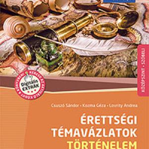 MS-3324U Érettségi témavázlatok - Történelem, középszint (2024-től érvényes követelmények) - Felkészítőkönyv ábrákkal, adattárral