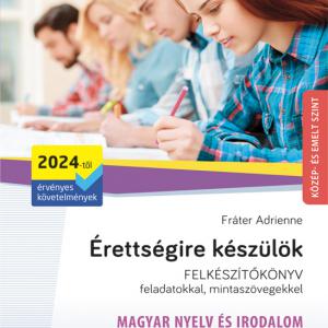 MS-3325U Érettségire készülök - Magyar nyelv és irodalom, közép- és emelt szint, írásbeli (2024-től érvényes) - Felkészítőkönyv feladatokkal és mintaszövegekkel