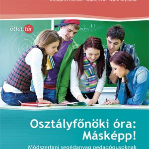 MS-9345 Osztályfőnöki óra: Másképp! - gyakorlatokkal, tématervekkel - Tanári kézikönyv