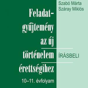 NT-81460 Feladatgyűjtemény az új történelem érettségihez 11. évfolyam írásbeli