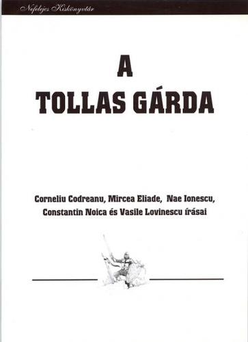 A tollas gárda - Corneliu Codreanu, Mircea Eliade, Nae Ionescu, Constantin Noica és Vasile Lovinescu