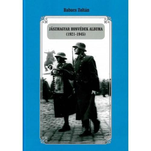 Babucs Zoltán: Jászmagyar honvédek albuma (1921-1945)