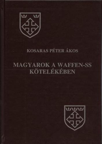 Kosaras Péter Ákos: Magyarok a Waffen-SS kötelékében