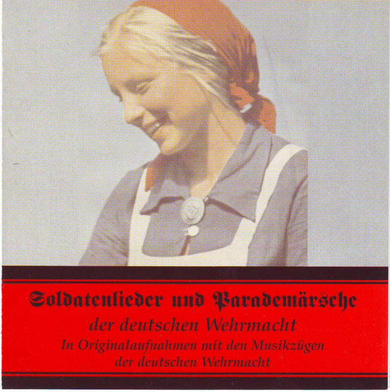 Soldatenlieder und Parademärsche der deutschen Wehrmacht - In Originalaufnahmen mit den Musikzügen der deutschen Wehrmacht