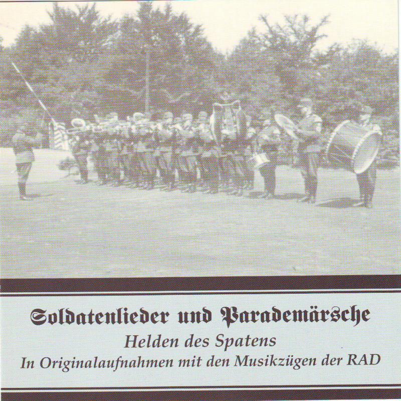 Soldatenlieder und Parademärsche - Helden des Spatens - In Originalaufnahmen mit den Musikzügen der RAD