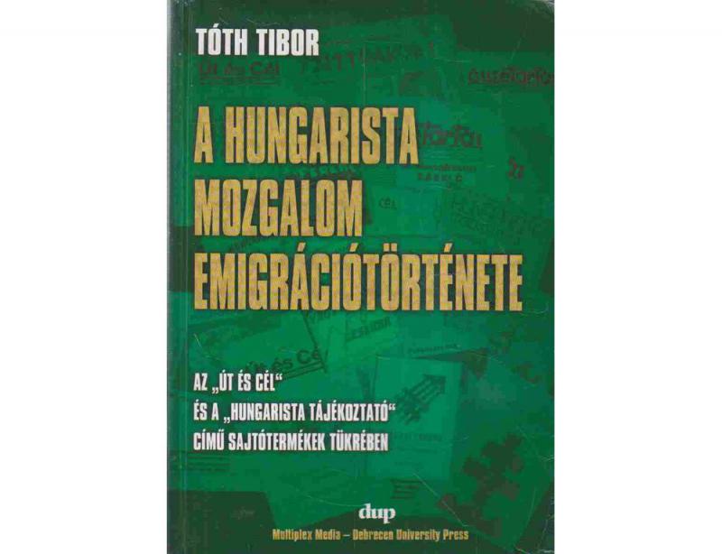 Tóth Tibor: A HUNGARISTA MOZGALOM EMIGRÁCIÓTÖRTÉNETE