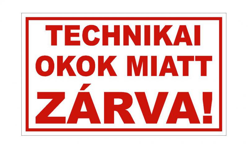 Technikai okok miatt zárva! tábla (290x174 mm) /HPVC/