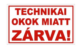 Technikai okok miatt zárva! tábla (290x174 mm) /HPVC/