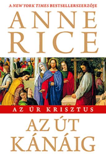Anne Rice - Az út Kánáig (Az Úr Krisztus)